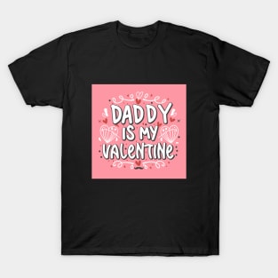 Valentine's Day  Daddy is my valentine love father T-Shirt